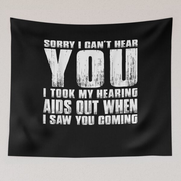 Item preview, Sorry I Can't Hear You I Took My Hearing Aids Out When I Saw  designed and sold by anniet33.