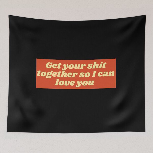 Item preview, Renegade| Get your shit together so I can love you designed and sold by Lavannya.