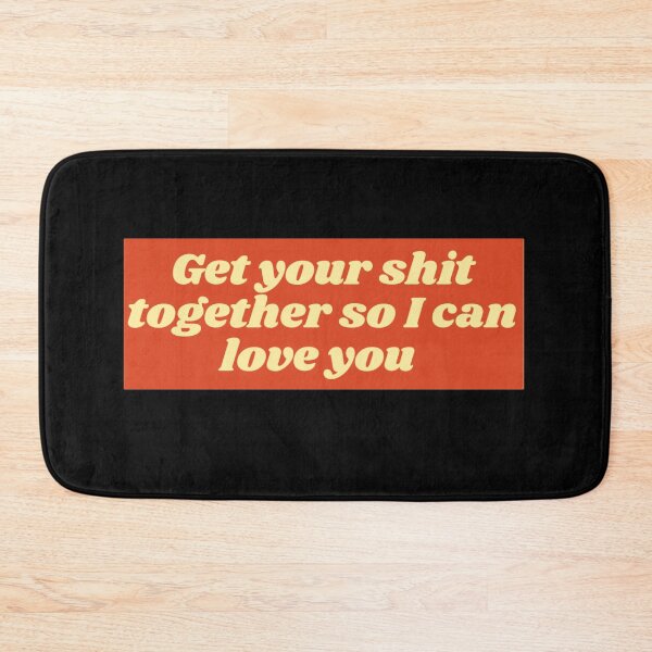 Item preview, Renegade| Get your shit together so I can love you designed and sold by Lavannya.