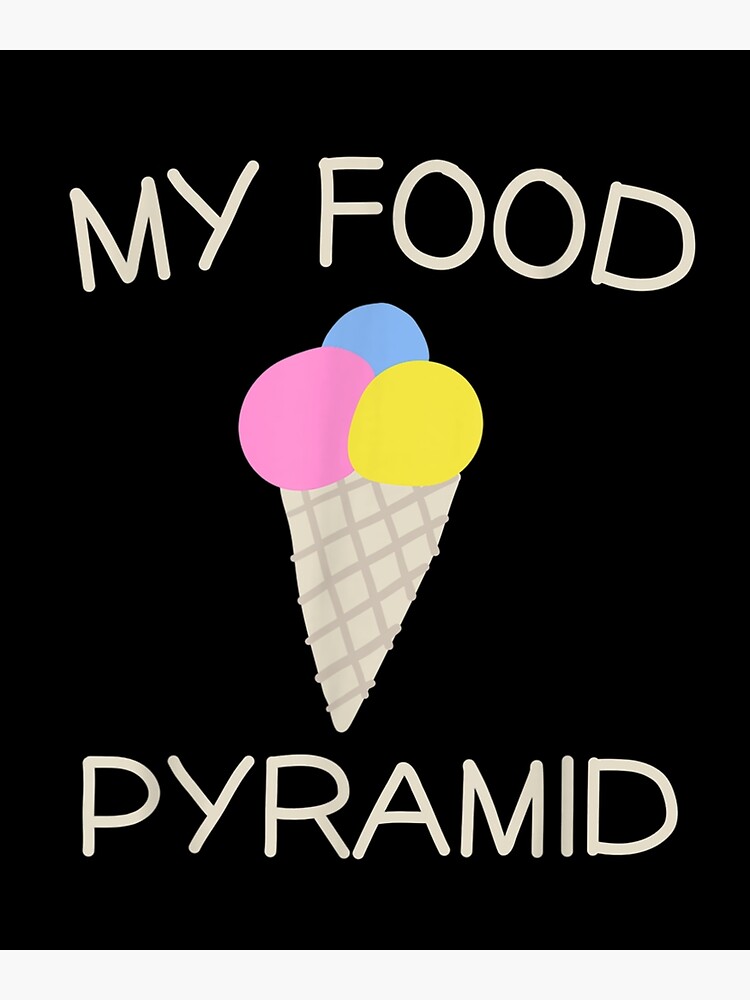 "Ice Cream Cone My Food Pyramid Summer Ice Cream Lover " Poster for Sale by maizreo Redbubble