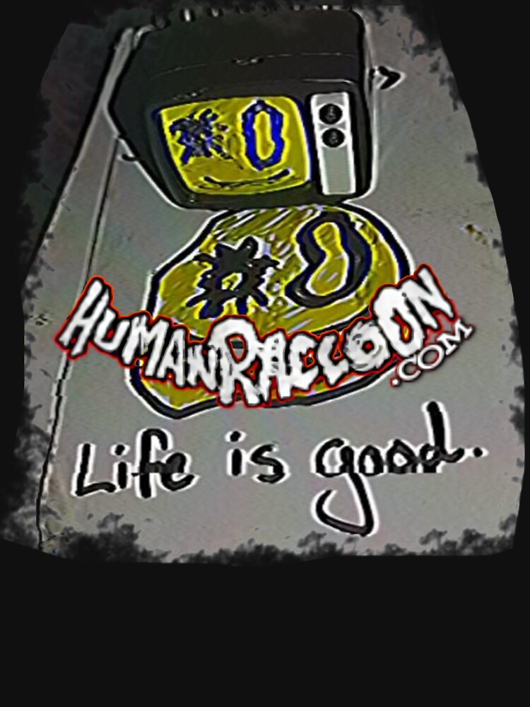 life is good. by humanraccoon
