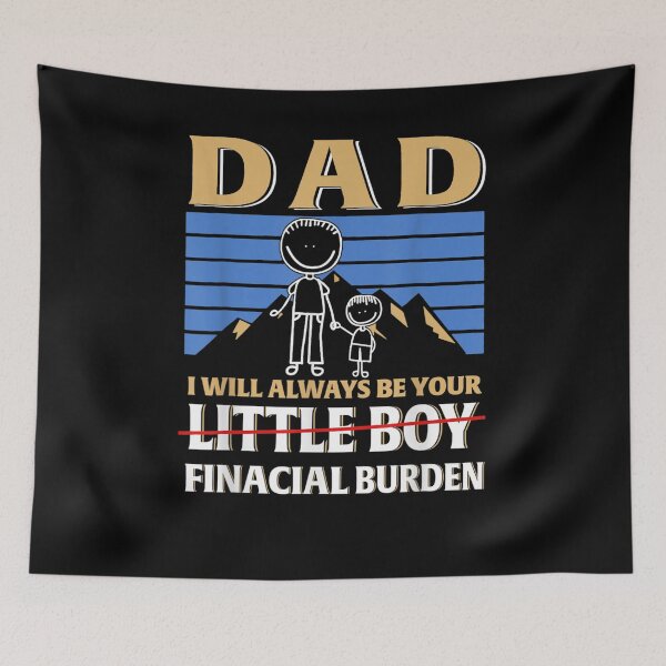 Item preview, Dad I Will Always Be Your Little Boy Financial Burden  designed and sold by anniet33.