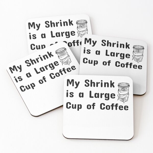 Item preview, My Shrink is a Large Cup of Coffee designed and sold by TAPDesigns.
