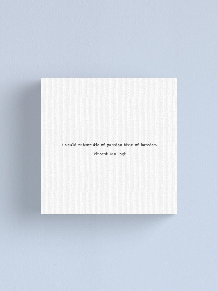 Impression Sur Toile Je Prefere Mourir De Passion Que D Ennui Citation De Vincent Van Gogh Citation Typographique De Machine A Ecrire Minimale Par Summersoulco Redbubble Impression Sur Toile Je Prefere Mourir De Passion Que D Ennui Citation De Vincent Van Gogh Citation Typographique De Machine A Ecrire Minimale Par Summersoulco Redbubble