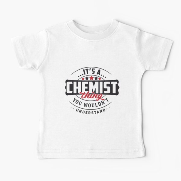 Chemist Occupations. Chemist Thing You Wouldn't Understand| Perfect Gift Baby T-Shirt