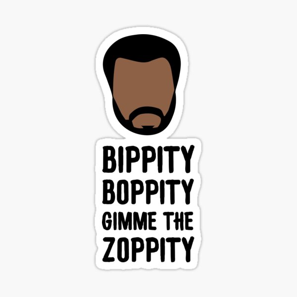 Bippity boppity give me the zoppity