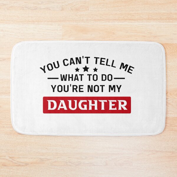Item preview, You Can't Tell Me What Tod Do Your Not My Daughter, Sarcastic Saying Gift designed and sold by GoldenGerrari.