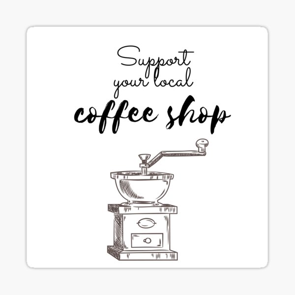 support-your-local-coffee-shop-sticker-for-sale-by-yourcozyplace