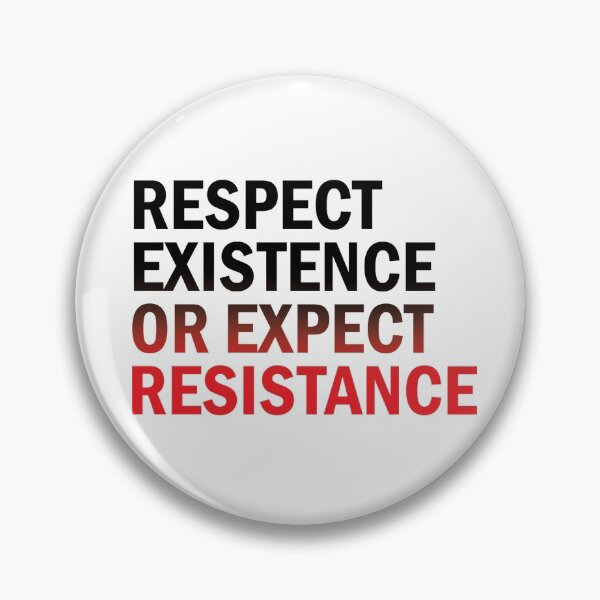 Item preview, Respect Existence or Expect Resistance designed and sold by AtomicGhost.