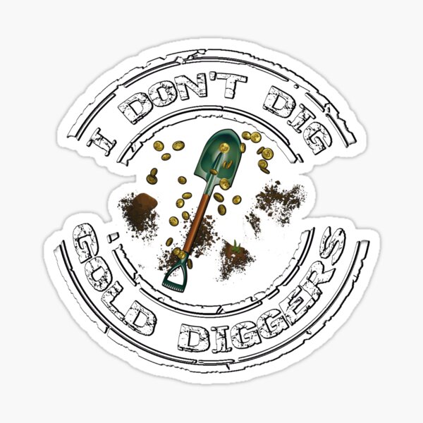 I’m A Gold digger Without A Shovel  Sticker for Sale by iamhewho