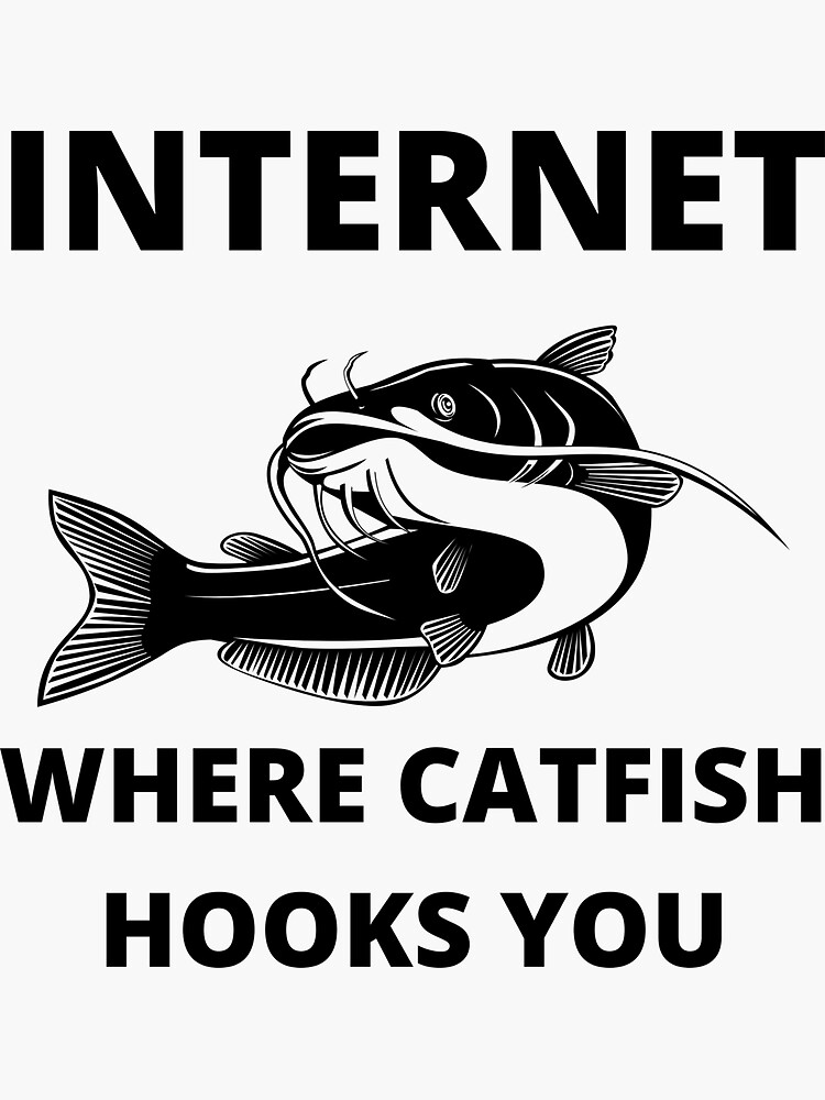 Internet Where Catfish Hooks You | Sticker