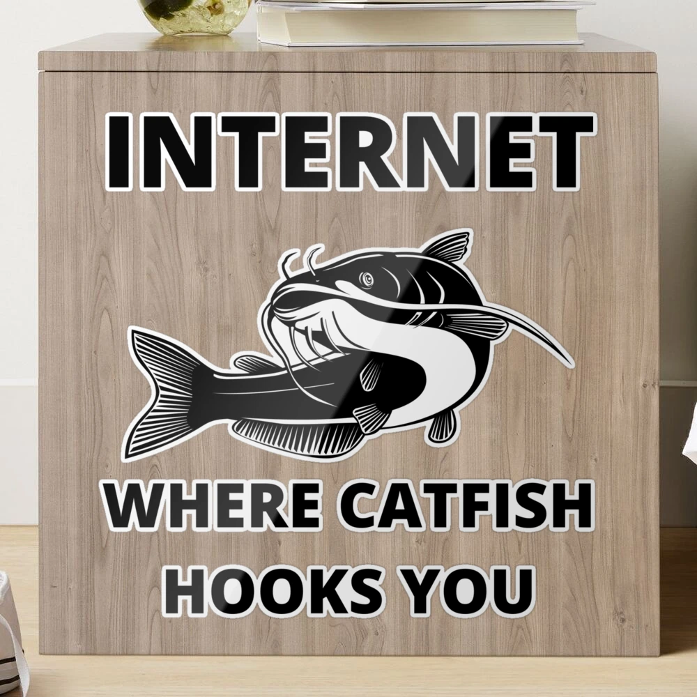 Internet Where Catfish Hooks You Sticker for Sale by Crafty