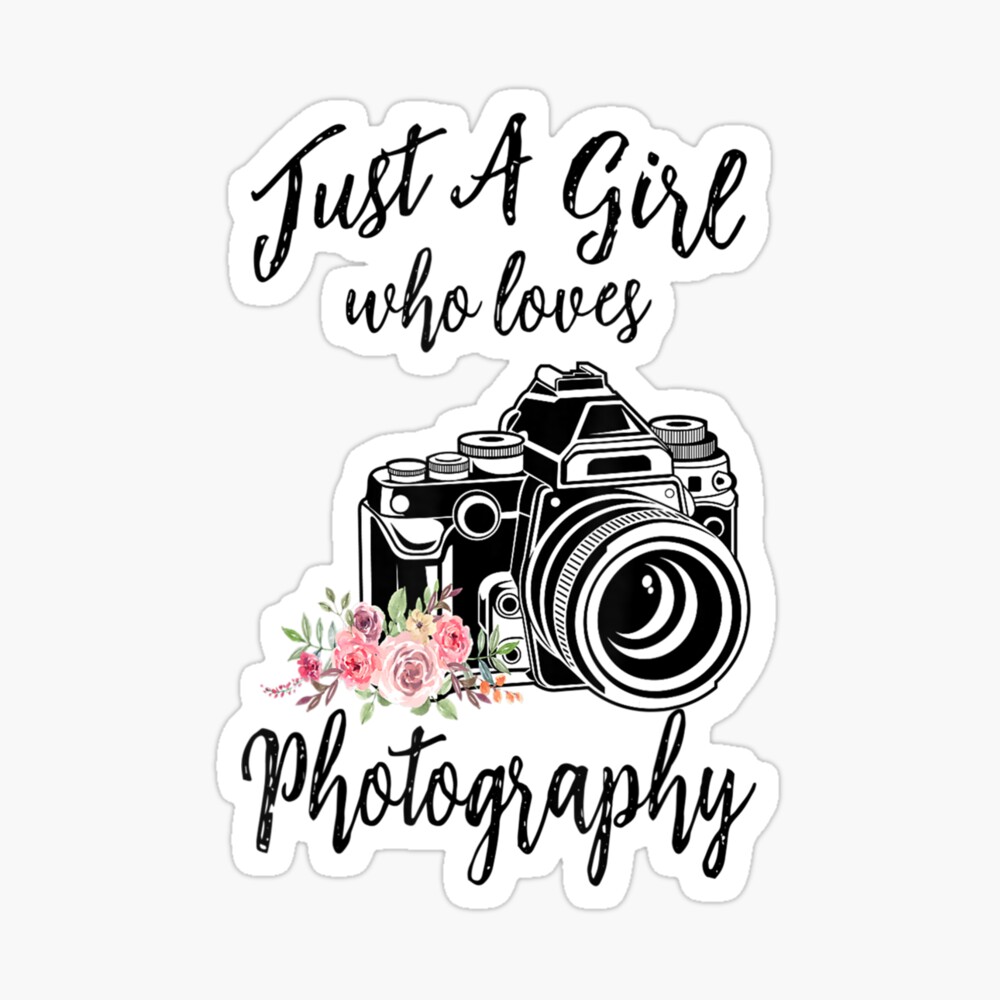 Just A Girl Who Loves Her Camera; Photographer T-Shirt Just A Girl Who Loves Her Camera; Photographer T-Shirt