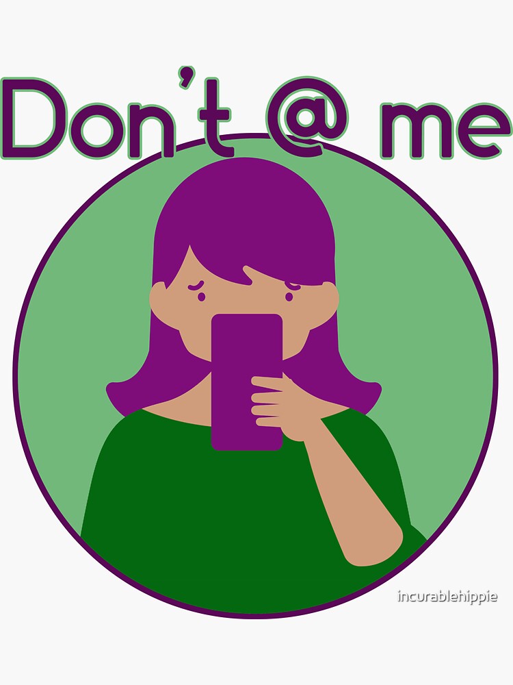 Don't @ me ATTITUDE by incurablehippie