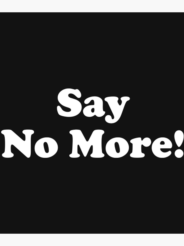 say-no-more-poster-for-sale-by-jasapparell-redbubble