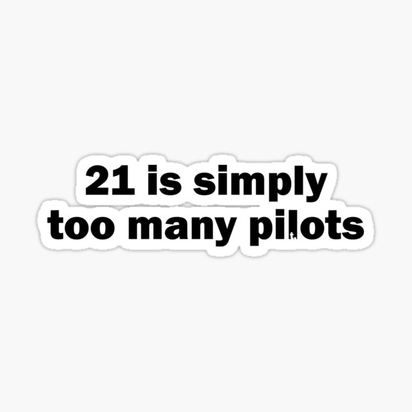 21 is simply too many pilots Sticker