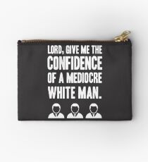 Lord, give me the confidence of a mediocre White Man. Studio Pouch
