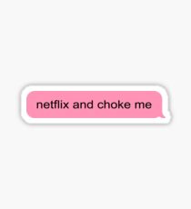 netflix and choke me Sticker