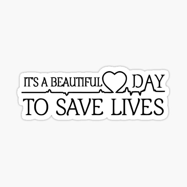 Its A Beautiful Day To Save Lives Stickers | Redbubble