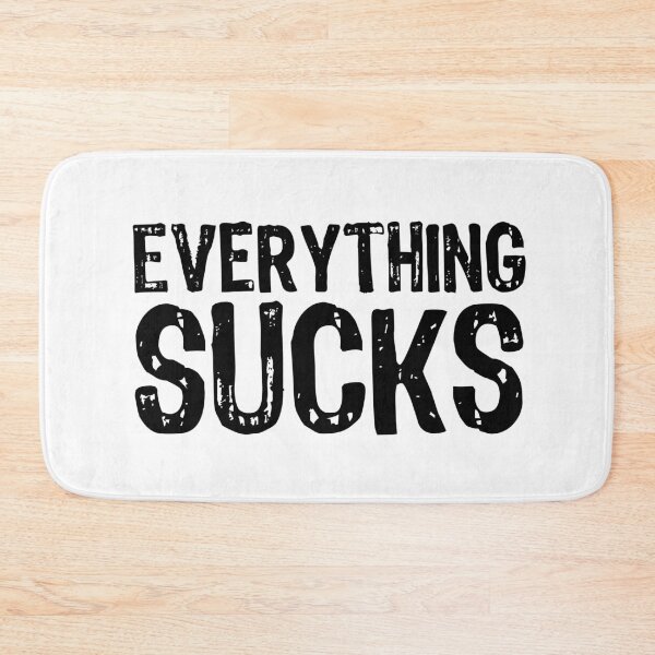 Item preview, Everything Sucks designed and sold by The "I Love Everything" Shop.