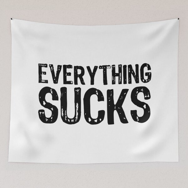 Item preview, Everything Sucks designed and sold by The "I Love Everything" Shop.
