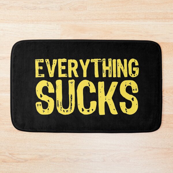 Item preview, Everything Sucks designed and sold by The "I Love Everything" Shop.