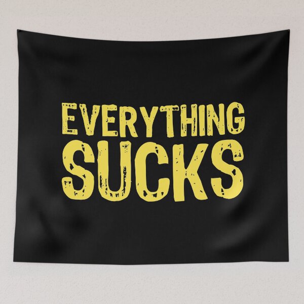 Item preview, Everything Sucks designed and sold by The "I Love Everything" Shop.