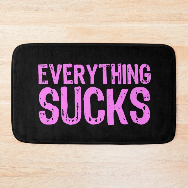 Item preview, Everything Sucks designed and sold by The "I Love Everything" Shop.