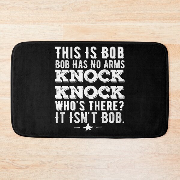 Item preview, This Is Bob Bob Has No Arms Knock Knock Who Is It ? It Isn't Bob Funny quote saying designed and sold by Norstyle.