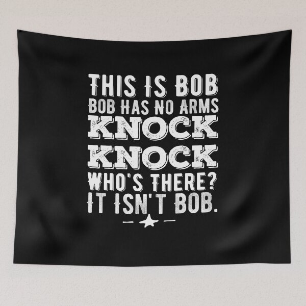 Item preview, This Is Bob Bob Has No Arms Knock Knock Who Is It ? It Isn't Bob Funny quote saying designed and sold by Norstyle.