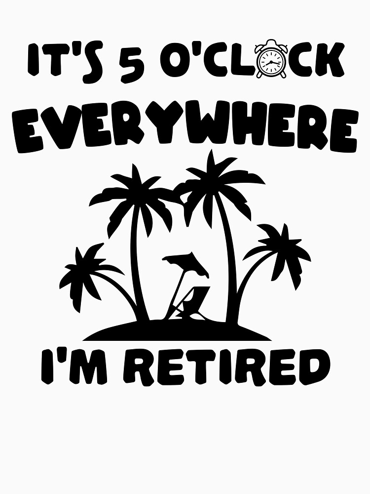 "it's 5 o'clock everywhere i'm retired funny summer vacation lover gift ...
