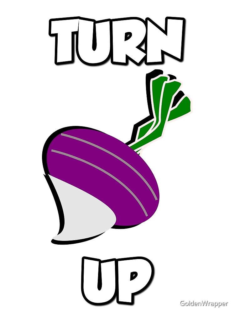 "Turn Up Turnip" by GoldenWrapper Redbubble