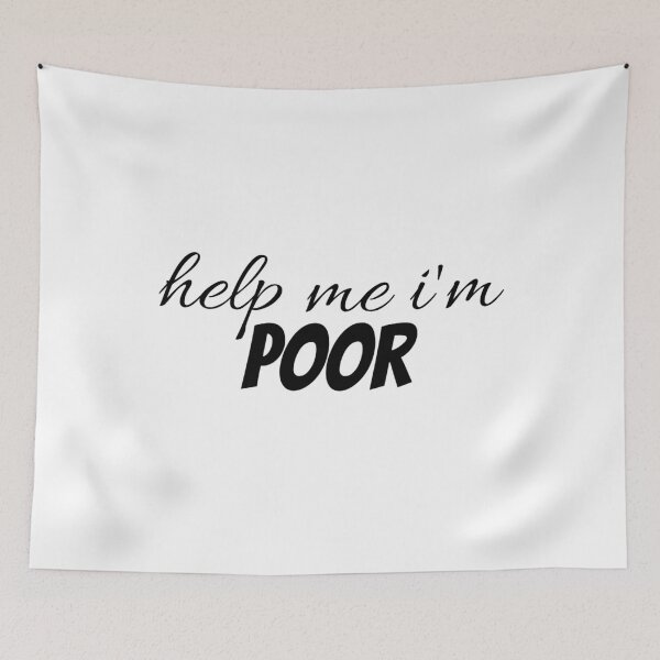 Item preview, Help Me I'm Poor designed and sold by artdayluv.