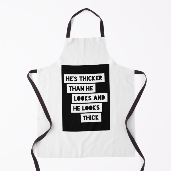 Item preview, He’s thicker than he looks and he looks thick designed and sold by Dawn Roberts-Blake.