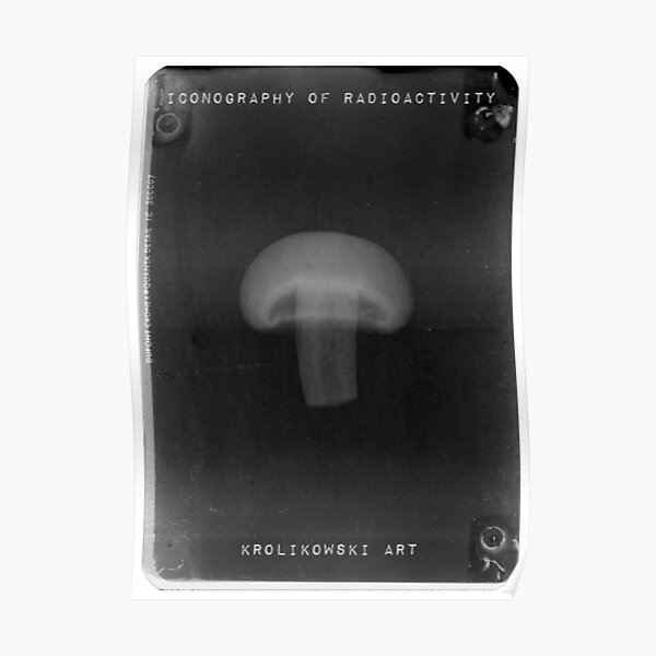 "Mushroom (from "Iconography of Radioactivity" series)" Poster by