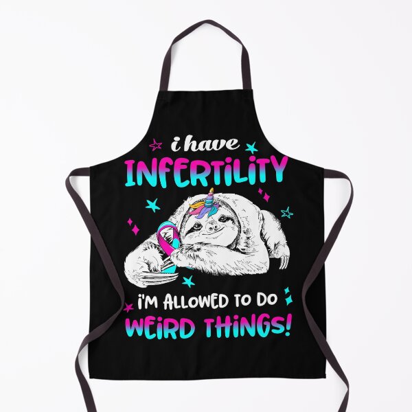 Item preview, I have Infertility i'm allowed to do Weird Things designed and sold by ElizabethS809.