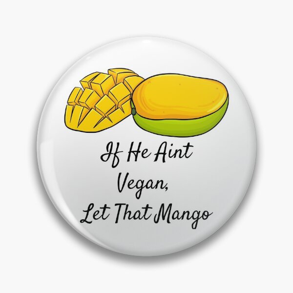 Item preview, If He Ain't Vegan; Let That Mango | Vegan Pun designed and sold by Nikiolilalala.