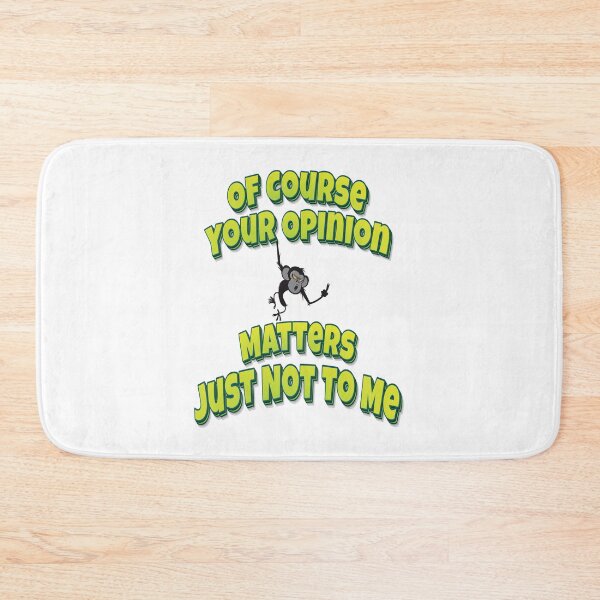 Item preview, Of Course Your Opinion Matters Just Not To Me designed and sold by GoodVibesWX9.