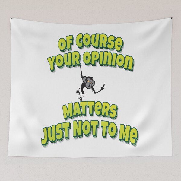 Item preview, Of Course Your Opinion Matters Just Not To Me designed and sold by GoodVibesWX9.