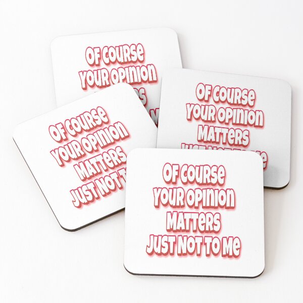 Item preview, Of Course Your Opinion Matters Just Not To Me designed and sold by GoodVibesWX9.