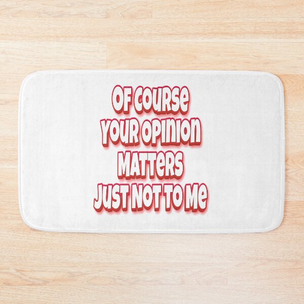 Item preview, Of Course Your Opinion Matters Just Not To Me designed and sold by GoodVibesWX9.