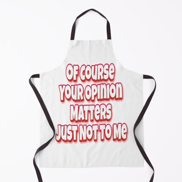 Item preview, Of Course Your Opinion Matters Just Not To Me designed and sold by GoodVibesWX9.