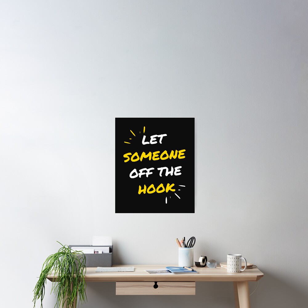 let-someone-off-the-hook-poster-for-sale-by-fashionhoodie-redbubble