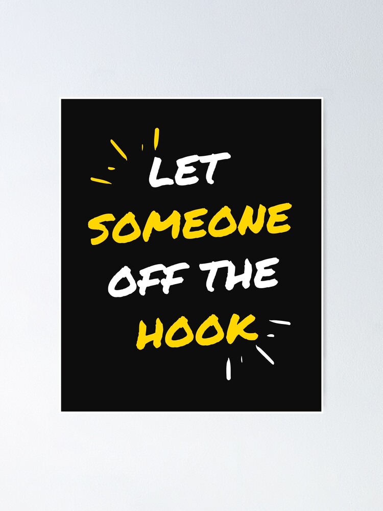 let-someone-off-the-hook-poster-for-sale-by-fashionhoodie-redbubble