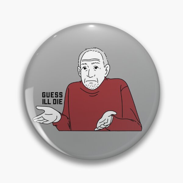 Item preview, Guess Ill die meme designed and sold by CricketDoodles.