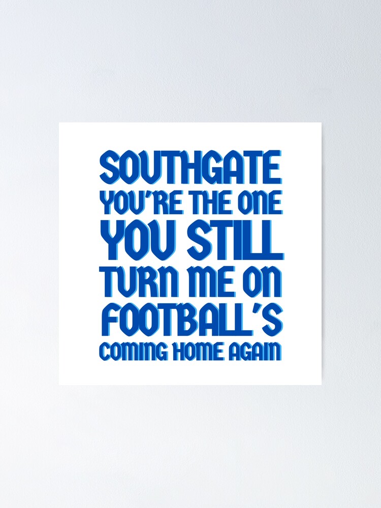"SOUTHGATE YOU'RE THE ONE FOOTBALLS COMING HOME AGAIN" Poster by