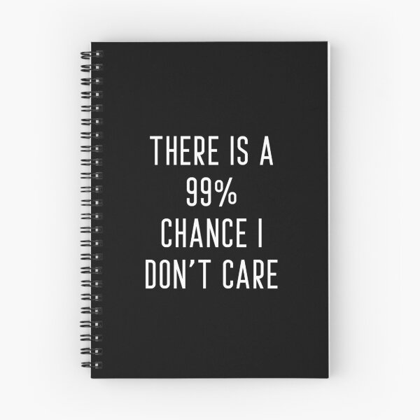 Item preview, There is a 99% Chance I Don't Care designed and sold by Raw Creative Prints.