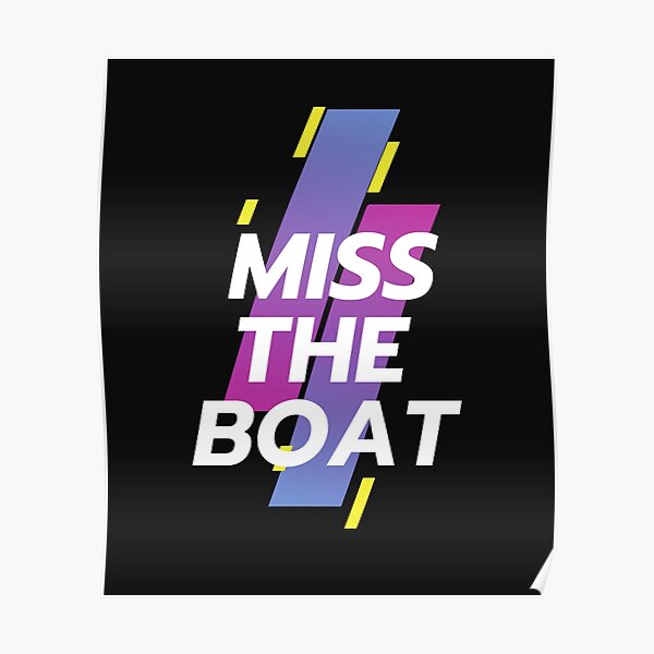 miss-the-boat-poster-by-fashionhoodie-redbubble