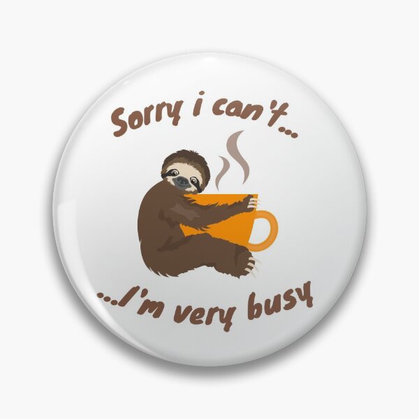 Item preview, Sorry i can't ... I'm very busy - funny design for sloth & coffee lovers designed and sold by Xoox Art.