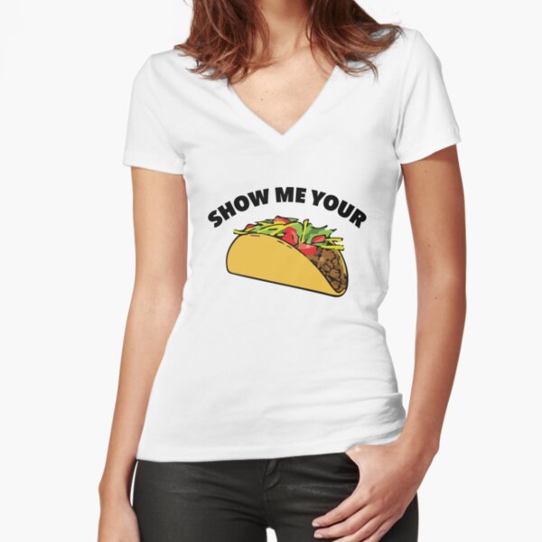 "Show Me Your Taco" T-shirt By Radthreads | Redbubble